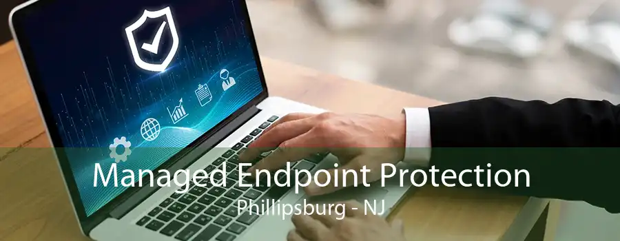 Managed Endpoint Protection Phillipsburg - NJ