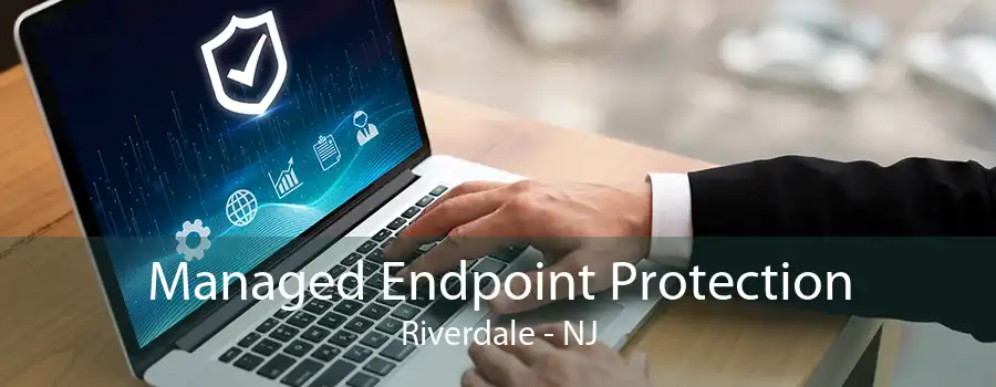 Managed Endpoint Protection Riverdale - NJ