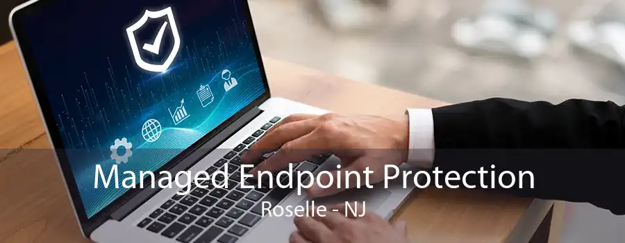 Managed Endpoint Protection Roselle - NJ