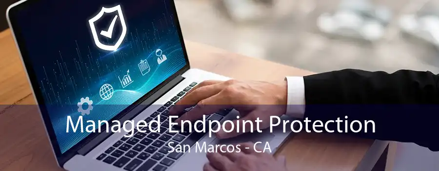 Managed Endpoint Protection San Marcos - CA