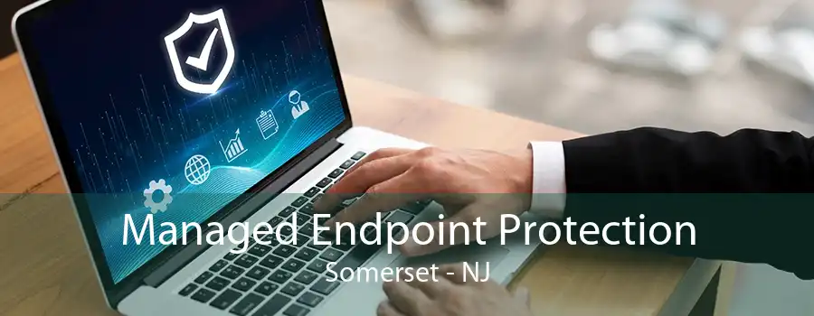 Managed Endpoint Protection Somerset - NJ