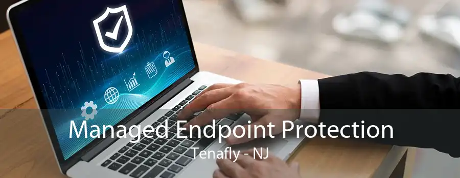 Managed Endpoint Protection Tenafly - NJ