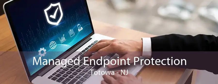 Managed Endpoint Protection Totowa - NJ
