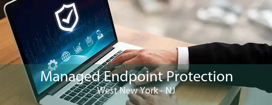 Managed Endpoint Protection West New York - NJ