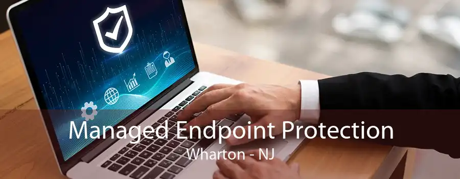 Managed Endpoint Protection Wharton - NJ