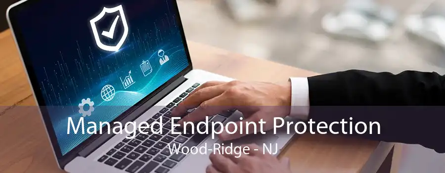 Managed Endpoint Protection Wood-Ridge - NJ