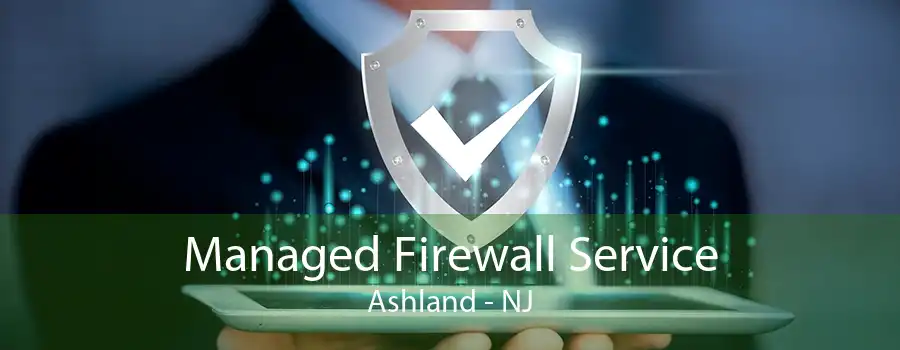 Managed Firewall Service Ashland - NJ