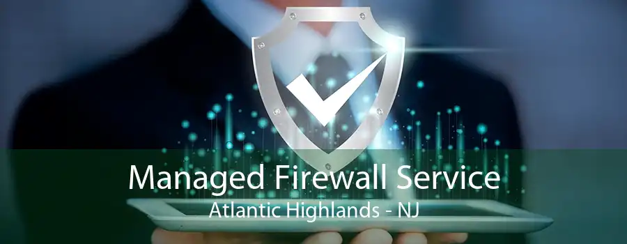 Managed Firewall Service Atlantic Highlands - NJ