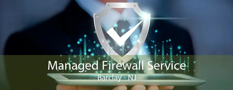 Managed Firewall Service Barclay - NJ