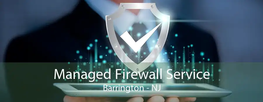 Managed Firewall Service Barrington - NJ