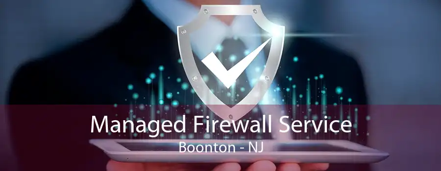 Managed Firewall Service Boonton - NJ