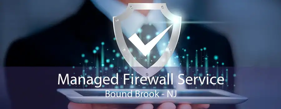 Managed Firewall Service Bound Brook - NJ