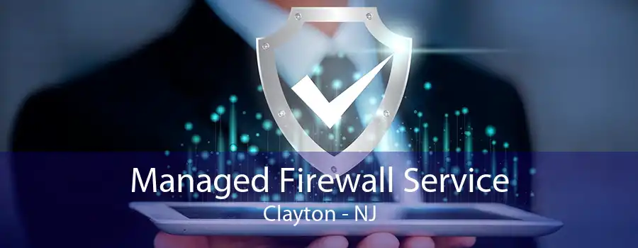 Managed Firewall Service Clayton - NJ