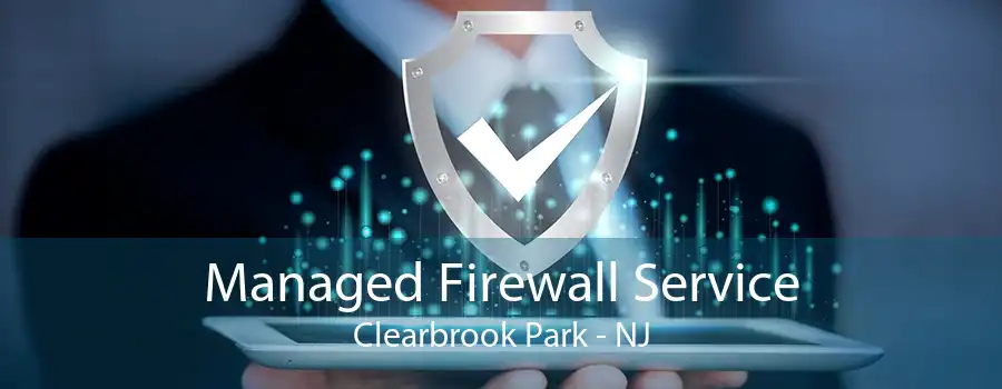 Managed Firewall Service Clearbrook Park - NJ