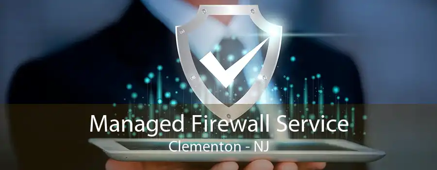 Managed Firewall Service Clementon - NJ