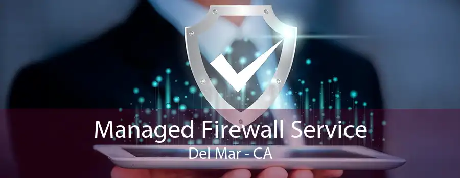 Managed Firewall Service Del Mar - CA