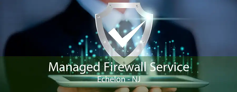 Managed Firewall Service Echelon - NJ