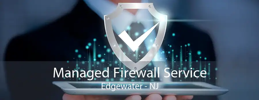 Managed Firewall Service Edgewater - NJ