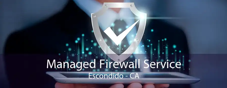 Managed Firewall Service Escondido - CA