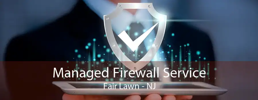Managed Firewall Service Fair Lawn - NJ