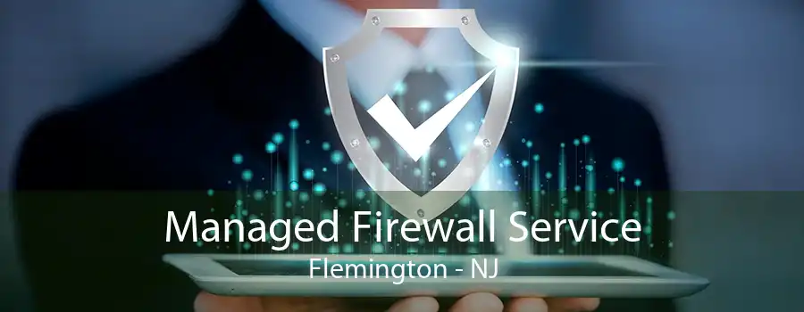 Managed Firewall Service Flemington - NJ