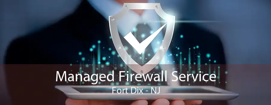 Managed Firewall Service Fort Dix - NJ