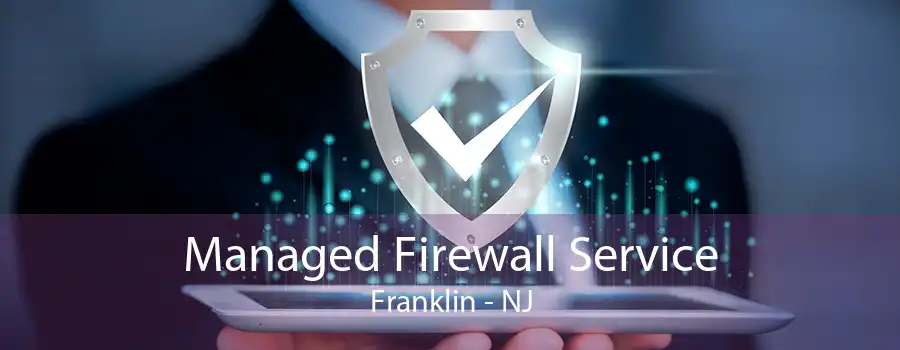 Managed Firewall Service Franklin - NJ