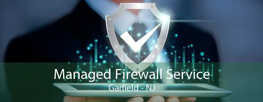 Managed Firewall Service Garfield - NJ