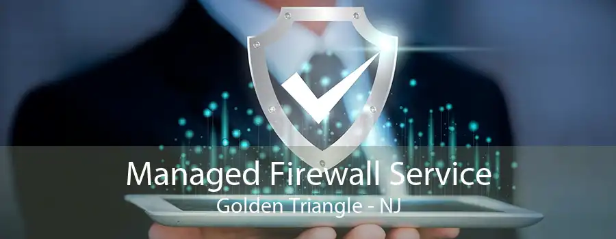 Managed Firewall Service Golden Triangle - NJ