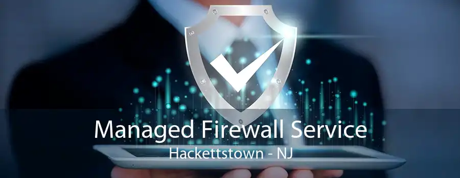 Managed Firewall Service Hackettstown - NJ