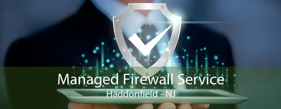 Managed Firewall Service Haddonfield - NJ