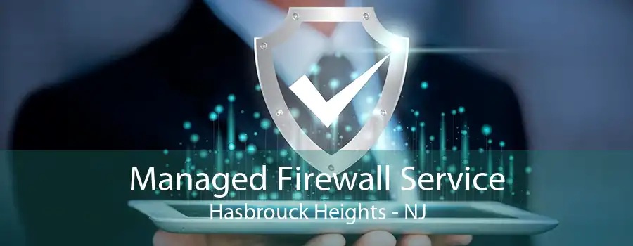 Managed Firewall Service Hasbrouck Heights - NJ