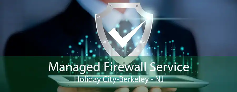 Managed Firewall Service Holiday City-Berkeley - NJ