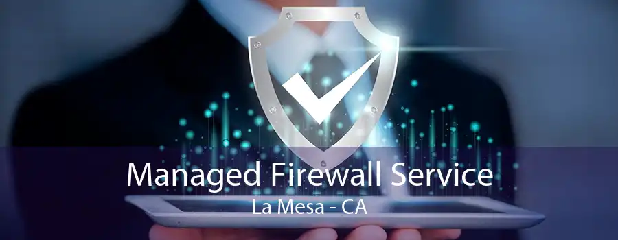 Managed Firewall Service La Mesa - CA