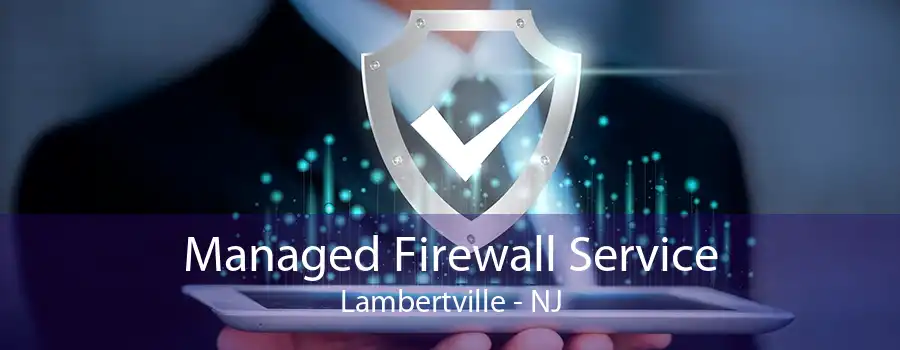 Managed Firewall Service Lambertville - NJ