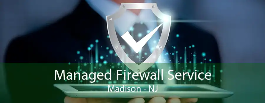 Managed Firewall Service Madison - NJ