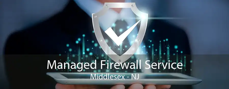 Managed Firewall Service Middlesex - NJ