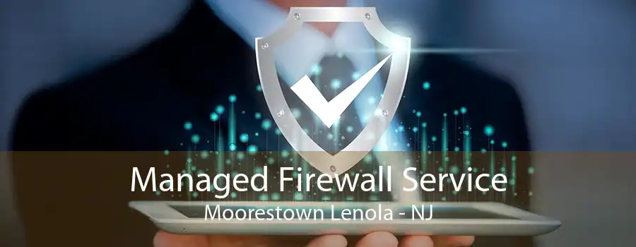 Managed Firewall Service Moorestown Lenola - NJ