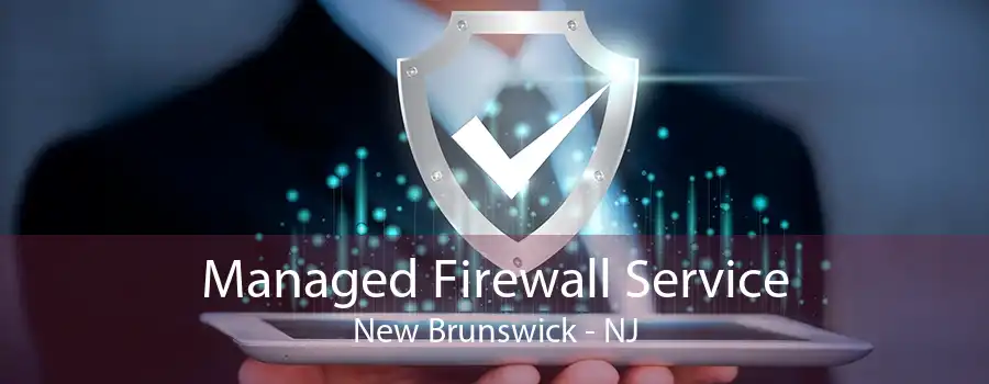 Managed Firewall Service New Brunswick - NJ