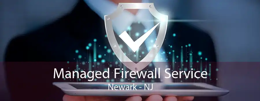 Managed Firewall Service Newark - NJ