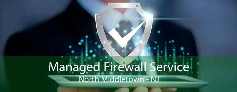 Managed Firewall Service North Middletown - NJ
