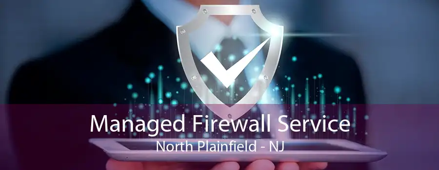 Managed Firewall Service North Plainfield - NJ