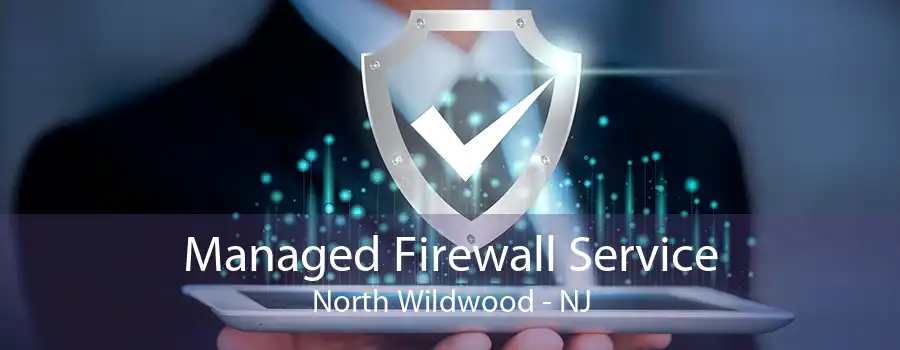 Managed Firewall Service North Wildwood - NJ