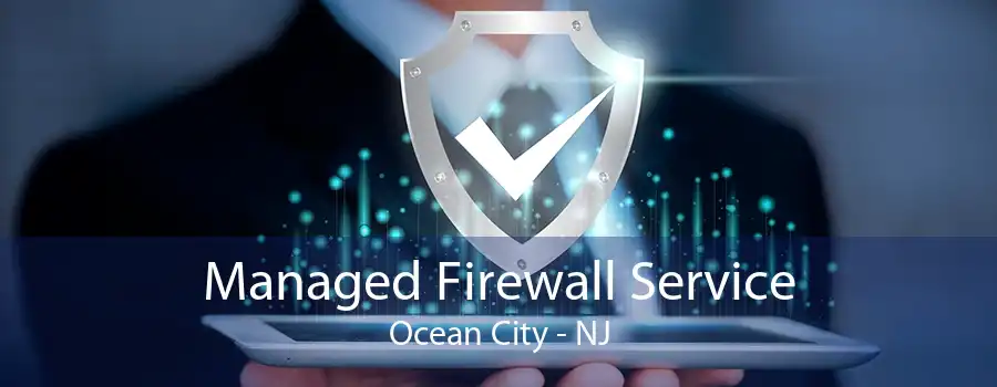 Managed Firewall Service Ocean City - NJ