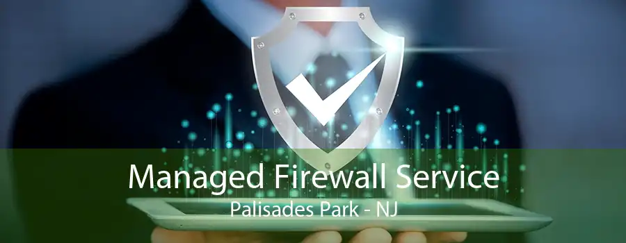 Managed Firewall Service Palisades Park - NJ