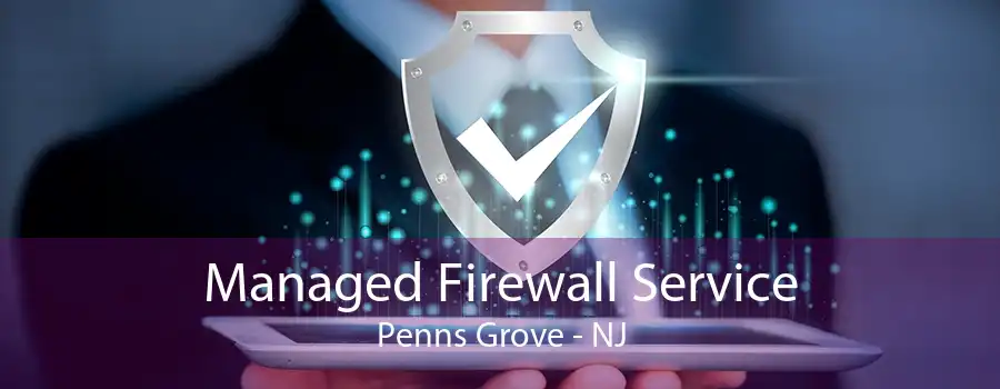 Managed Firewall Service Penns Grove - NJ