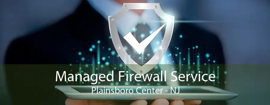 Managed Firewall Service Plainsboro Center - NJ