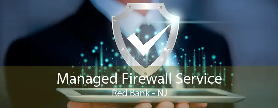 Managed Firewall Service Red Bank - NJ