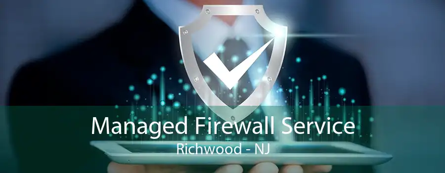 Managed Firewall Service Richwood - NJ