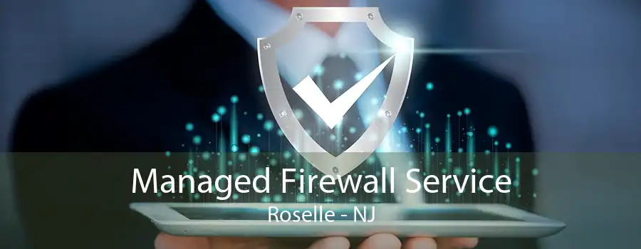 Managed Firewall Service Roselle - NJ